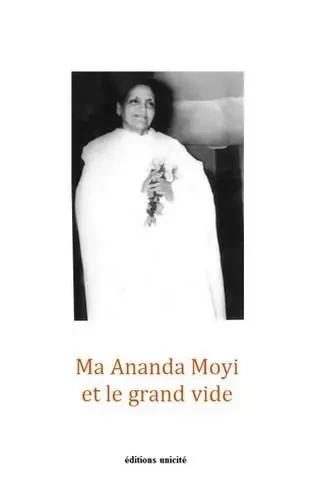 Ma Ananda Moyi et le grand vide -  XXX - UNICITE