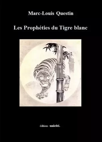 Les Prophéties du Tigre blanc - Marc-Louis Questin - UNICITE