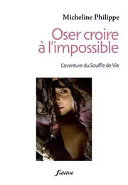 Oser croire à l'impossible.