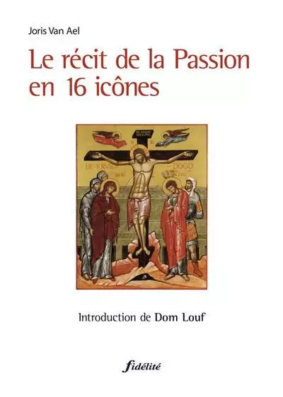 Le récit de la Passion en 16 icônes -  Van Ael Joris - FIDELITE