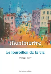 Montmartre - le tourbillon de la vie