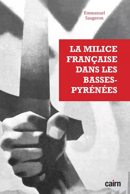 La milice française dans les Basses-Pyrénées - Emmanuel Saugeron - CAIRN