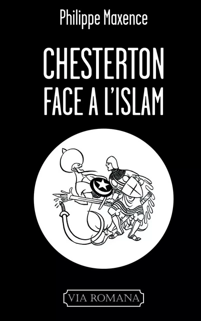 Chesterton face à l'islam - Philippe MAXENCE - VIA ROMANA