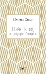 ÉLISÉE RECLUS - Un géographe d’exception