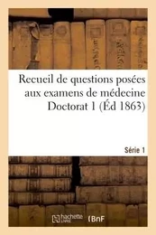 Recueil de questions posées aux examens de médecine Doctorat 1 Série 1