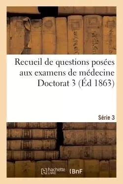 Recueil de questions posées aux examens de médecine Doctorat 3 Série 3 -  - HACHETTE BNF