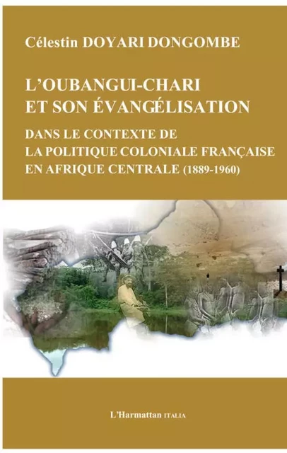 Oubangui Chari et son évangélisation dans le contexte de la politique coloniale française en Afrique centrale - Célestin Doyari - Editions L'Harmattan