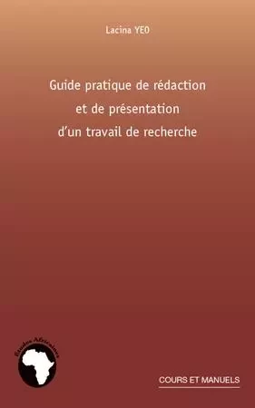 Guide pratique de rédaction et de présentation d'un travail de recherche - Lacina Yeo - Editions L'Harmattan