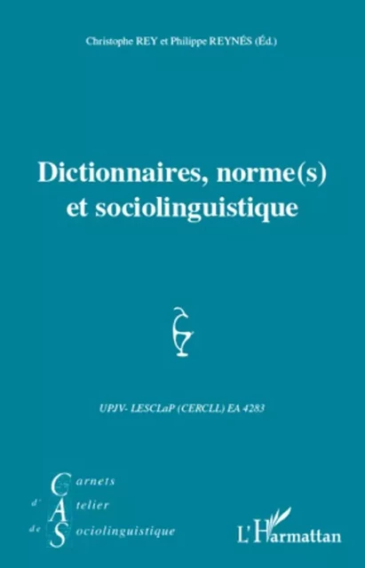 Dictionnaires, norme(s) et sociolinguistique - Christophe REY, Philippe Reynés - Editions L'Harmattan