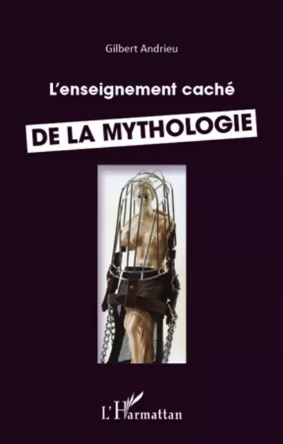 Enseignement caché de la mythologie - Gilbert Andrieu - Editions L'Harmattan