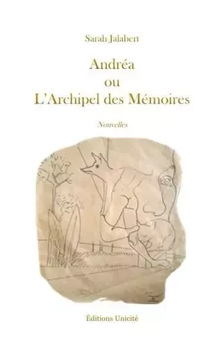 Andréa ou L'Archipel des Mémoires - Sarah Jalabert - Unicité