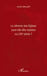 La réforme des Eglises peut-elle être espérée au XXIe siècle ?