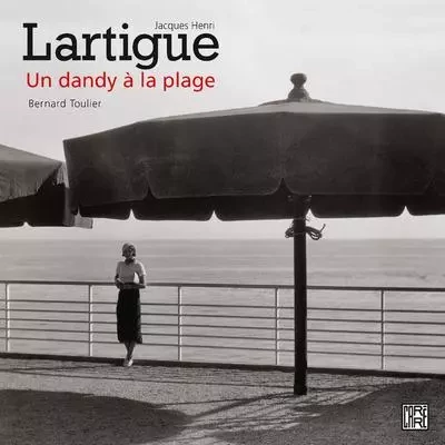 Jacques Henri Lartigue - Un dandy à la plage - Bernard Toulier - La Découverte