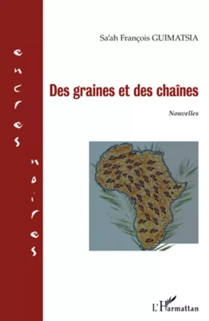 Des graines et des chaînes - Sa'ah François Guimatsia - Editions L'Harmattan