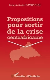 Propositions pour sortir de la crise centrafricaine