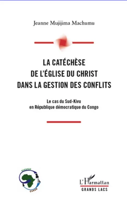 La catéchèse de l'Eglise du Christ dans la gestion des conflits - Jeanne Mujijima Machumu - Editions L'Harmattan