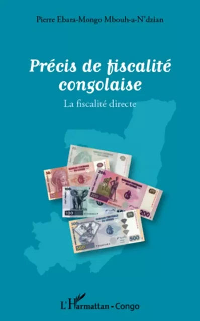 Précis de fiscalité congolaise - Pierre Ebara-Mongo Mbouh-a-N'dzian - Editions L'Harmattan