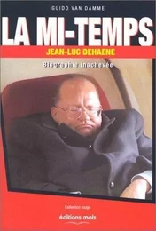 Mi-temps (la) - jean-luc dehaene biographie inachevee