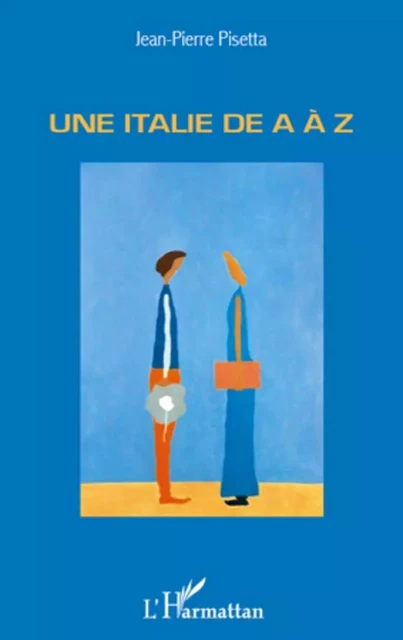 Une italie de A à Z - Jean-Pierre PISETTA - Editions L'Harmattan