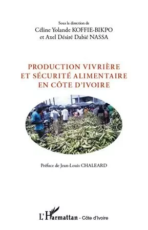 Production vivrière et sécurité alimentaire en Côte d'Ivoire - Céline Yolande Koffie-Bikpo, Axel Désiré Dabié Nassa - Editions L'Harmattan