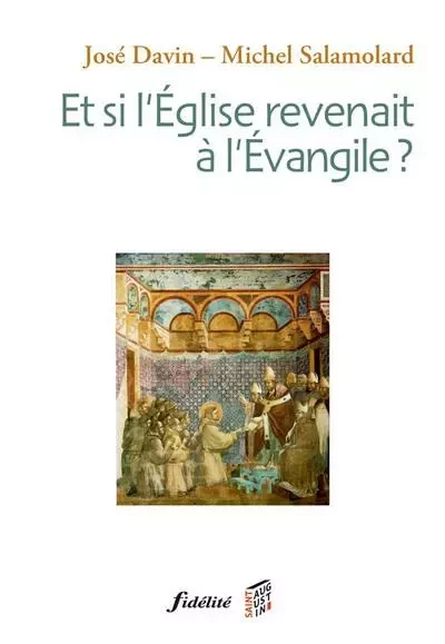 Et si l'Eglise revenait à l'Evangile ? - José Davin, Michel Salamolard - FIDELITE