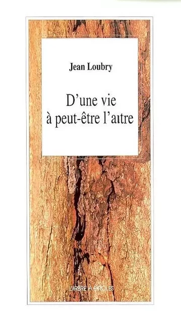 D'UNE VIE A PEUT-ETRE L'AUTRE -  LOUBRY JEAN - ARBRE A PAROLES