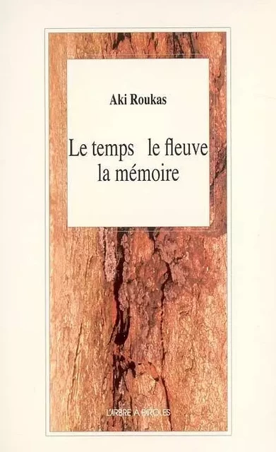 LE TEMPS, LE FLEUVE, LA MEMOIRE -  ROUKAS AKI - ARBRE A PAROLES