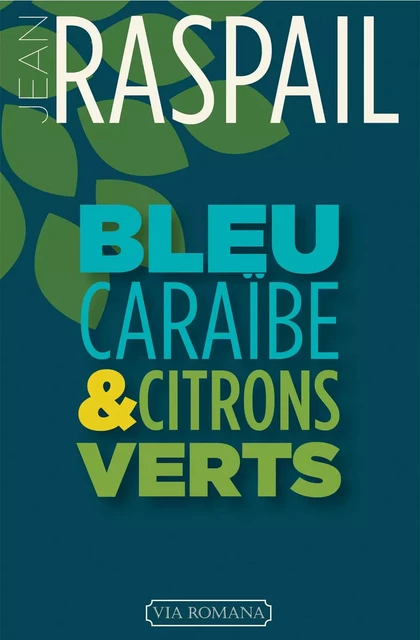 Bleu Caraïbe et citrons verts - Jean Raspail - VIA ROMANA