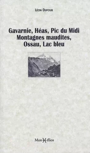 Gavarnie, Héas, pic du Midi, Montagnes maudites, Ossau, lac Bleu - Léon Dufour - MONHELIOS EDITIONS