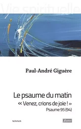 Le psaume du matin - Venez, crions de joie ! Psaume 95 (94)