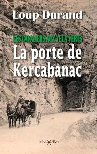 Cavaliers aux yeux verts : la porte de Kercabanac - Loup Durand - MONHELIOS EDITIONS