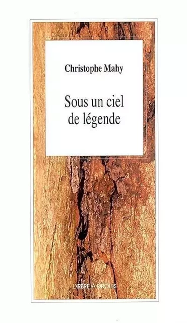 SOUS UN CIEL DE LEGENDE -  MAHY CHRISTOPHE - ARBRE A PAROLES