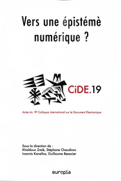 Vers une épistémè numérique - actes du 19e Colloque international sur le document numérique, CIDE 19, [24-26 novembre 2016, Insti