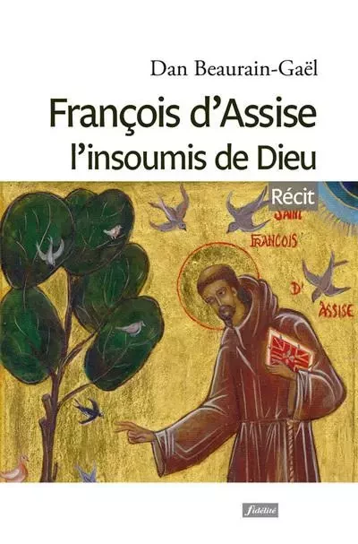 François d'Assise l'insoumis de Dieu - Dan Beaurain-Gaël, Michel Hubaut - FIDELITE