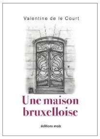 Une maison bruxelloise - Valentine De Le Court - PAROLE SILENCE