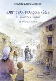 Saint Jean-François Régis du Languedoc au Vivarais - Le marcheur de Dieu