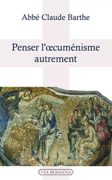 Penser l'oecuménisme autrement