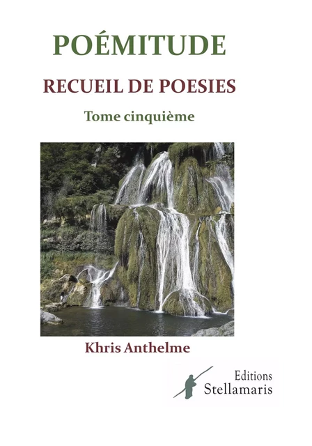 Poémitude - Tome cinquième - Khris Anthelme - STELLAMARIS