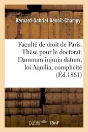 Faculté de droit de Paris. Thèse pour le doctorat. Damnum injuria datum, loi Aquilia et complicité.