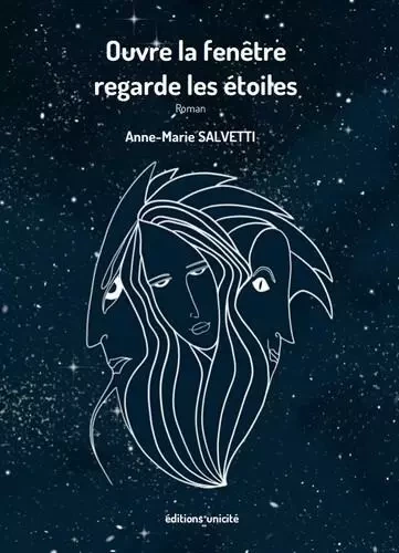 Ouvre la fenêtre regarde les étoiles - Anne-Marie Salvetti - UNICITE