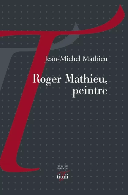 Roger Mathieu, peintre - Jean-Michel Mathieu - TITULI