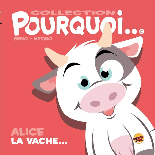 COLLECTION POURQUOI... - ALICE LA VACHE... - Bruno BERTIN - P TIT LOUIS