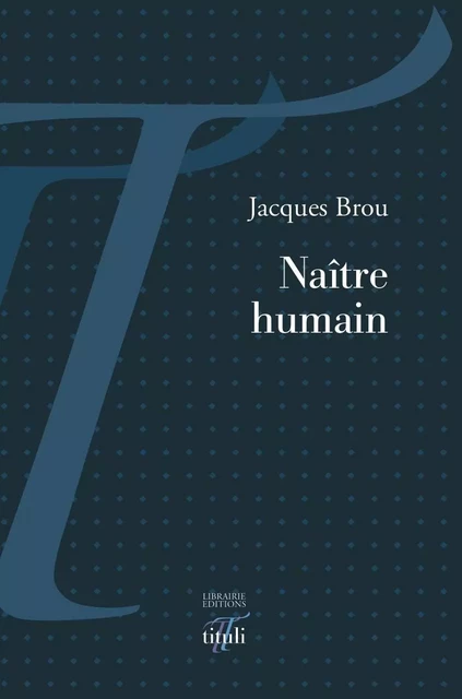 Naître humain - Jacques Brou - TITULI