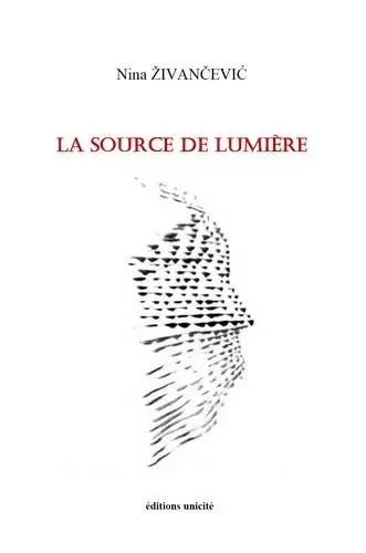 La source de lumière - Nina Živancevic - UNICITE