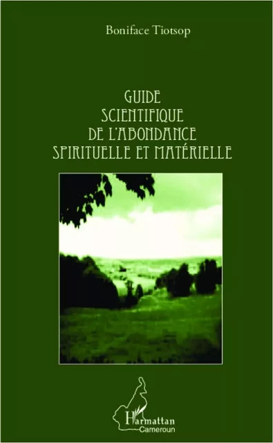 Guide scientifique de l'abondance spirituelle et matérielle - Boniface Tiotsop - Editions L'Harmattan