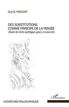 Des substitutions comme principe de la pensée - Guy Vincent - Editions L'Harmattan