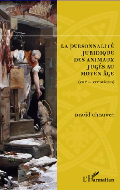 La personnalité juridique des animaux jugés au Moyen Age - David Chauvet - Editions L'Harmattan