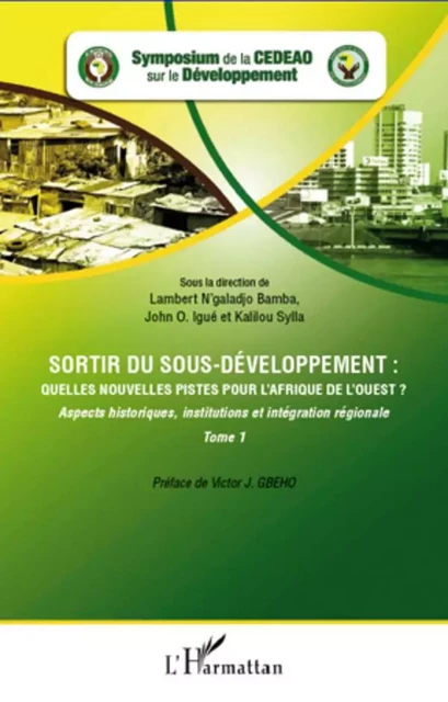 Sortir du sous-développement : quelles nouvelles pistes pour l'Afrique de l'Ouest ? (Tome 1) - Lambert N'galadjo Bamba, John O. Igué, Kalilou Sylla - Editions L'Harmattan