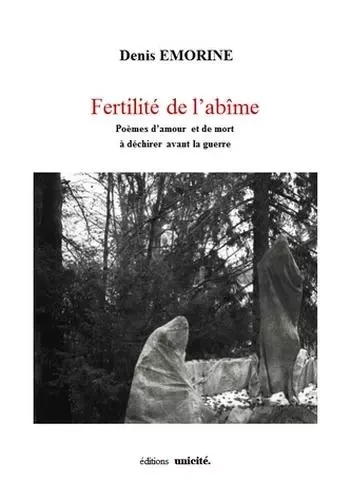 Fertilite de l'abime - poemes d'amour et de mort a dechirer avant la guerre - EMORINE DENIS - UNICITE