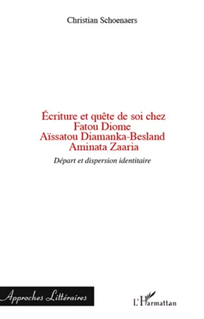 Ecriture et quête de soi chez Fatou Diome, Aïssatou Diamanka-Besland, Aminata Zaaria - Christian Schoenaers - Editions L'Harmattan